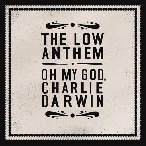 LOW ANTHEM - OH MY GOD, CHARLIE DARWINLOW ANTHEM - OH MY GOD, CHARLIE DARWIN.jpg